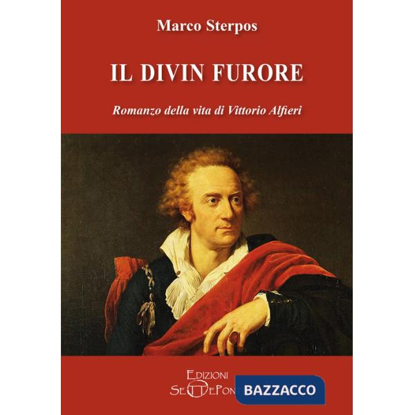 Divin furore. Romanzo della vita di Vittorio Alfieri (Il)