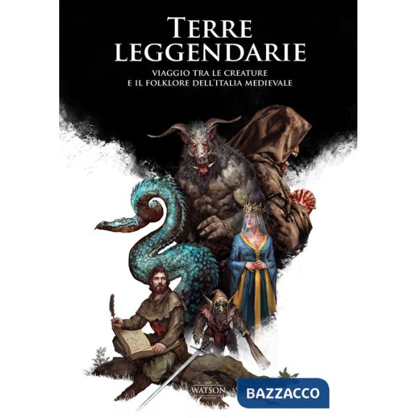 Terre leggendarie. Viaggio tra le creature e il folklore dell'Italia medievale
