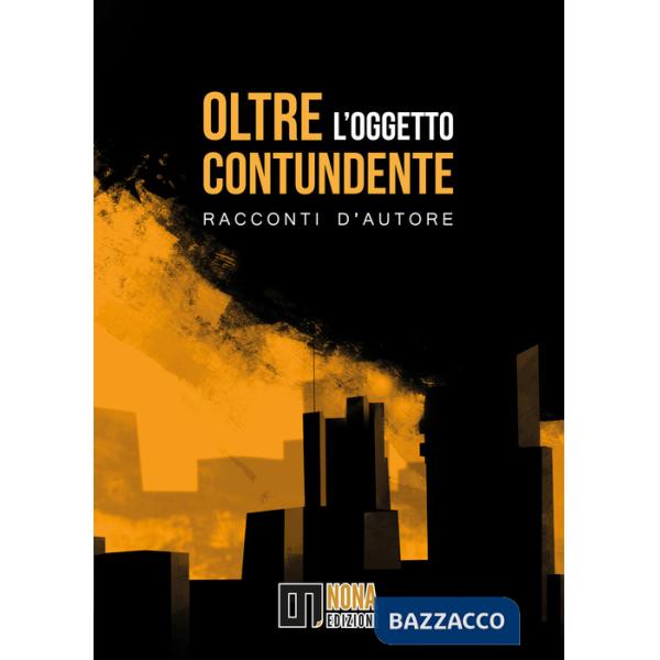 Oltre l'oggetto contundente. Racconti d'autore