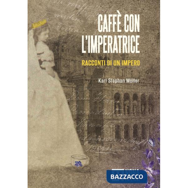 Caffè con l'Imperatrice. Racconti di un impero