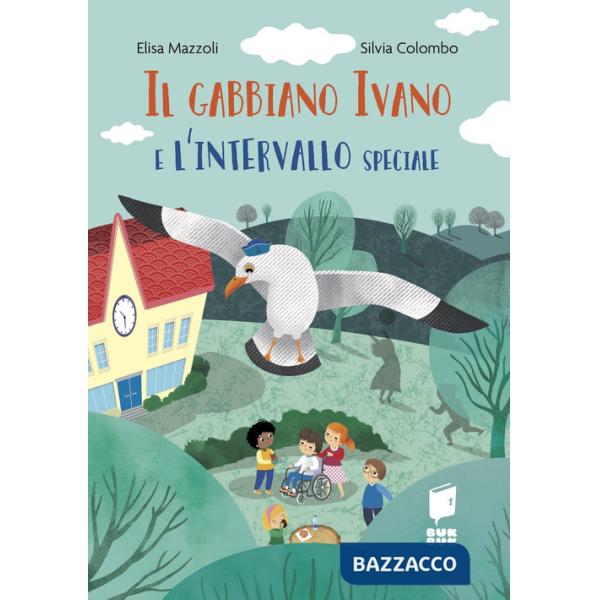 Gabbiano Ivano e l'intervallo speciale. Ediz. a colori (Il)