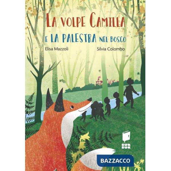 Volpe Camilla e la palestra nel bosco. Ediz. a colori (La)