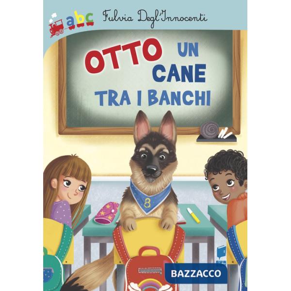 Otto un cane tra i banchi. Ediz. illustrata