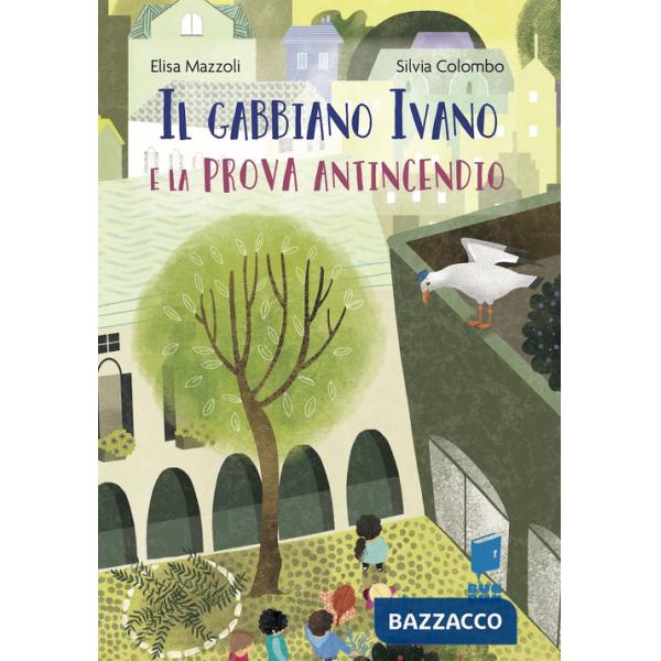 Gabbiano Ivano e la prova antincendio. Ediz. illustrata (Il)