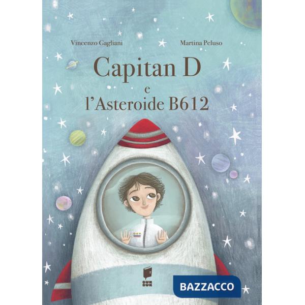 Capitan D e l'asteroide B612. Ediz. illustrata