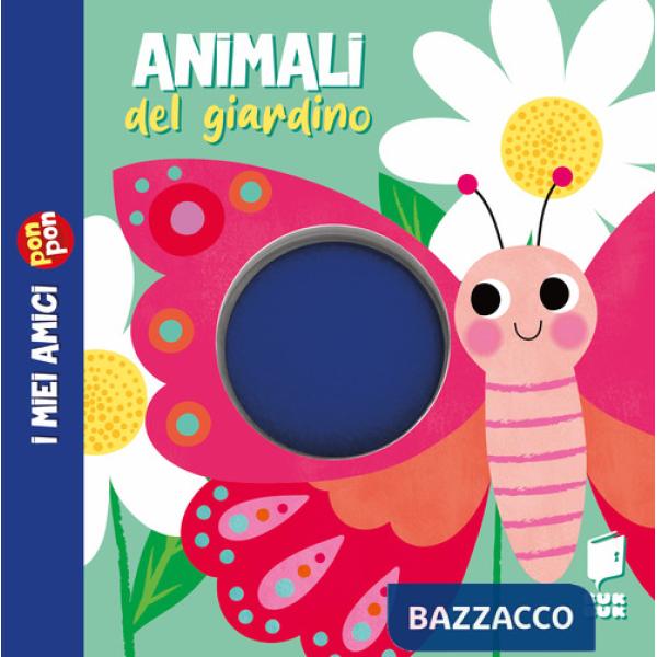 Animali del giardino. I miei amici pon pon. Ediz. illustrata