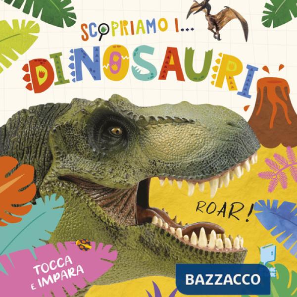 Scopriamo i dinosauri. Ediz. a colori