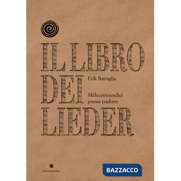 Libro dei Lieder. Millecentoundici poesie tradotte. Nuova ediz. (Il)