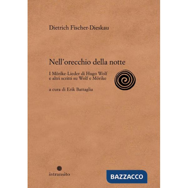 Nell'orecchio della notte. I Mörike-Lieder di Hugo Wolf e altri scritti su Wolf e Mörike. Ediz. illustrata