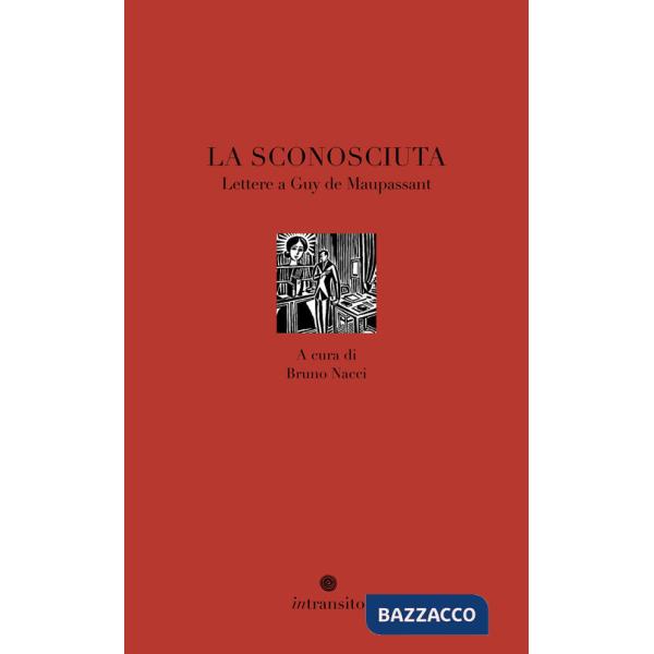 Sconosciuta. Lettere a Guy de Maupassant (La)