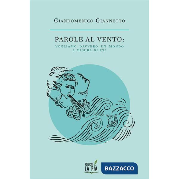 Parole al vento. Vogliamo davvero un mondo a misura di Rt?