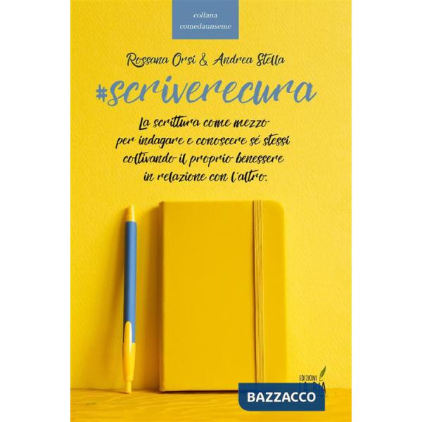 Scriverecura. La scrittura come mezzo per indagare e conoscere sé stessi coltivando il proprio benessere in relazione con l'altr