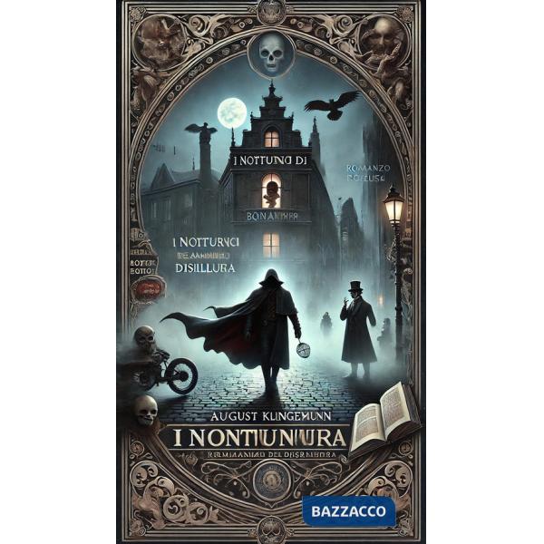 Notturni di Bonaventura. Romanzo gotico dell'anima disillusa (I)