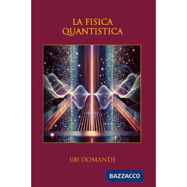 Fisica quantistica. 100 domande (La)