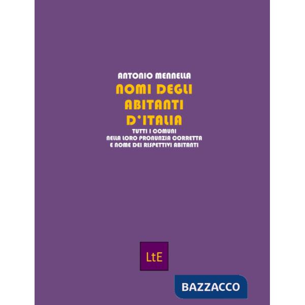 Nomi degli abitanti d'Italia. Tutti i comuni nella loro pronunzia corretta e nome dei rispettivi abitanti