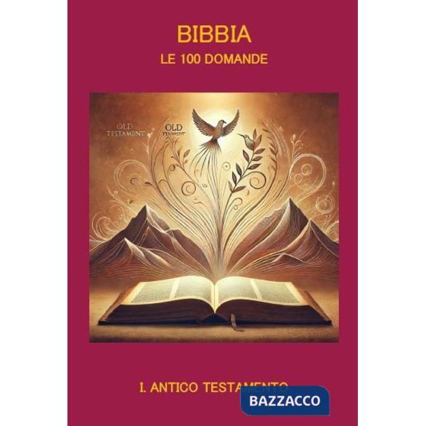 Bibbia. Le 100 domande. Vol. 1: Antico Testamento