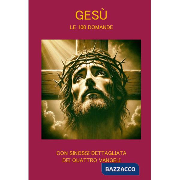 Gesù. Le 100 domande