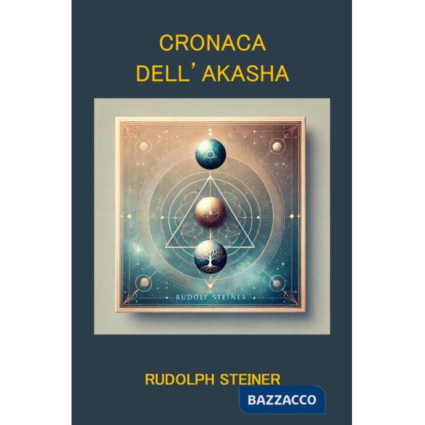 Cronaca dell'Akasha. Atlantide, Lemuria e l'evoluzione spirituale dell'uomo
