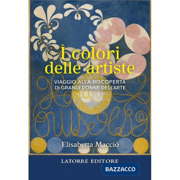 Colori delle artiste. Viaggio alla riscoperta di grandi donne dell'arte (I)