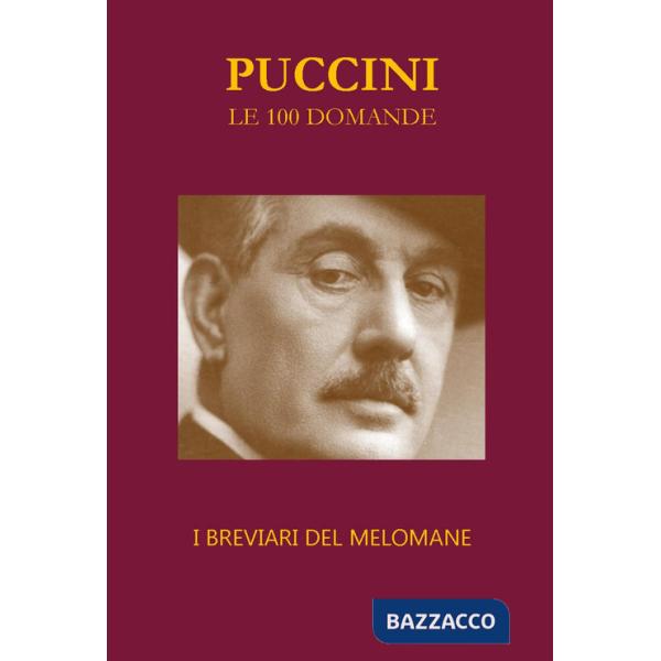 Puccini. Le 100 domande. I breviari del melomane