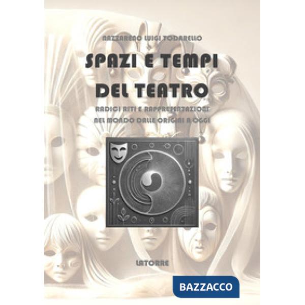 Spazi e tempi del teatro. Radici riti e rappresentazioni