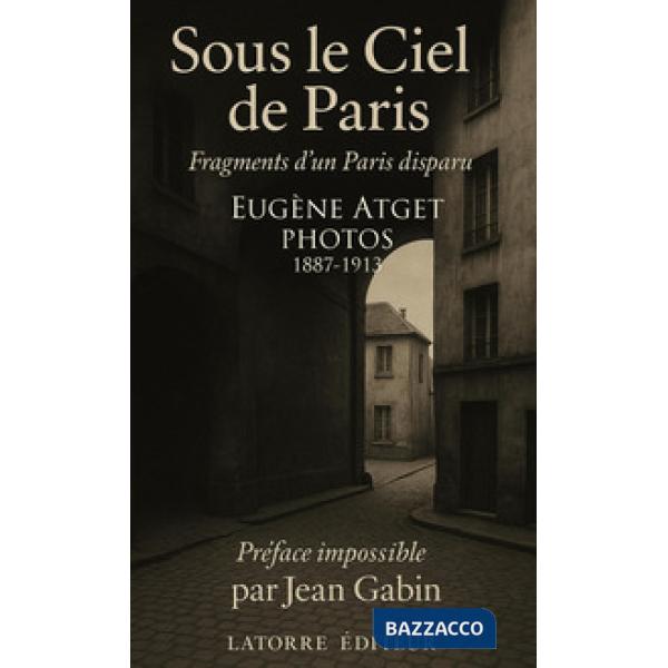 Sous le ciel de Paris. Fragments d'un Paris disparu. Photos 1887-1913
