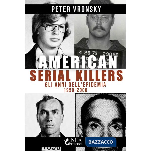 American serial killers. Gli anni dell'epidemia 1950-2000