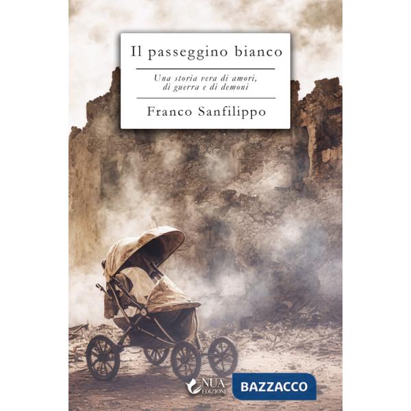 Passeggino bianco. Una storia vera di amori, di guerra e di demoni (Il)