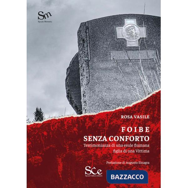 Foibe senza conforto. Testimonianza di una esule fiumana figlia di una vittima