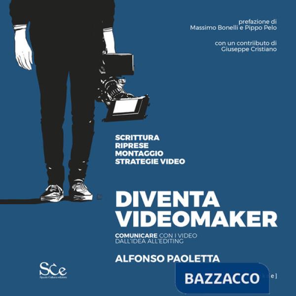 Diventa videomaker. Comunicare con i video dall'Idea all'editing