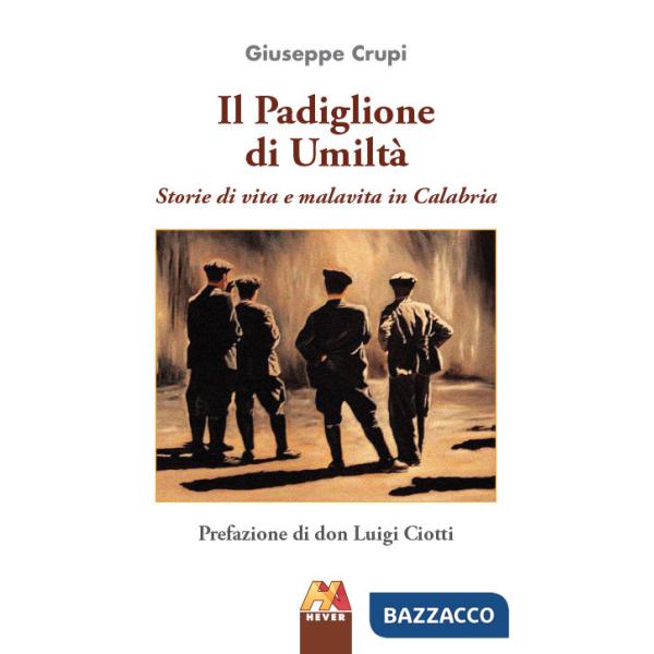 Padiglione di umiltà. Storie di vita e malavita in Calabria (Il)