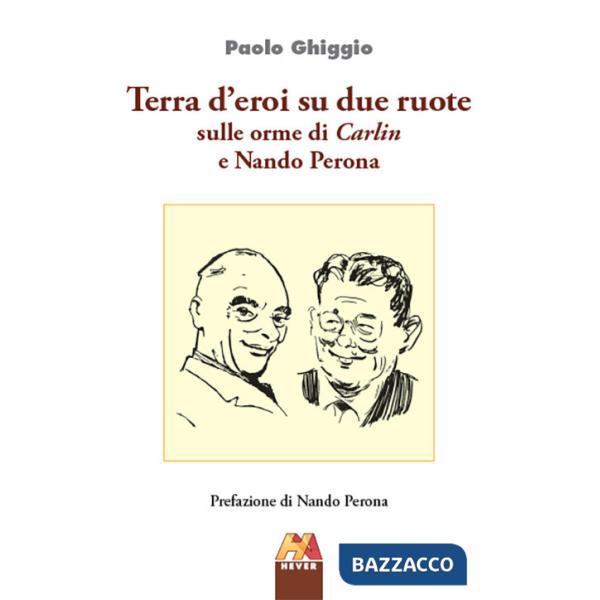 Terra d'eroi su due ruote. Sulle orme di Carlin e Nando Perona