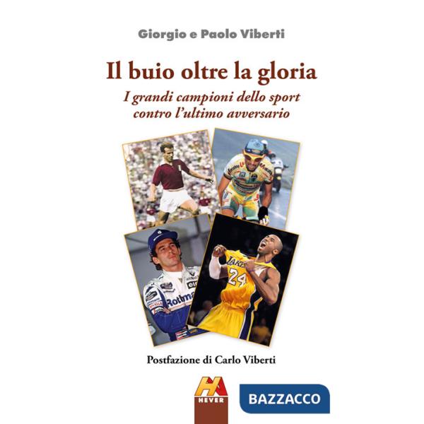 Buio oltre la gloria. I grandi campioni dello sport contro l'ultimo avversario. Ediz. illustrata (Il)