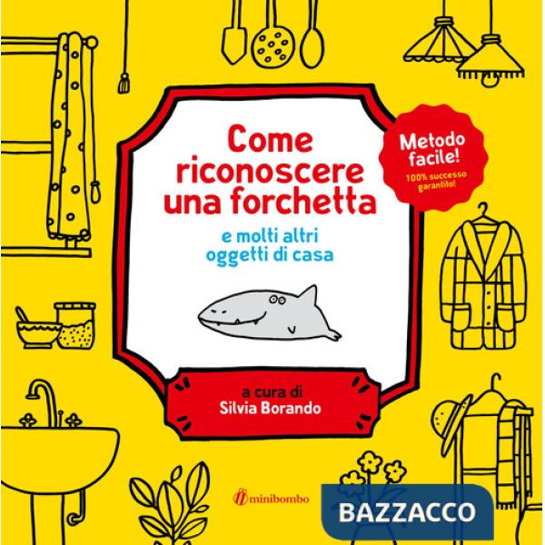 Come riconoscere una forchetta e molti altri oggetti di casa. Ediz. a colori