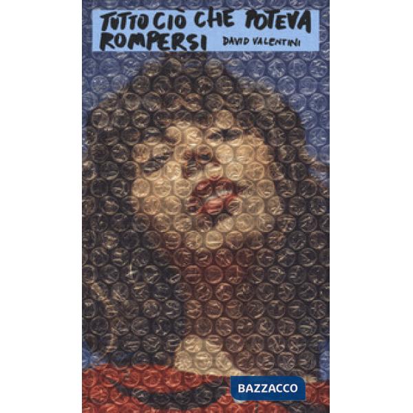 Tutto ciò che poteva rompersi