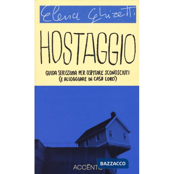 Hostaggio. Guida serissima per ospitare sconosciuti (e alloggiare in casa loro)