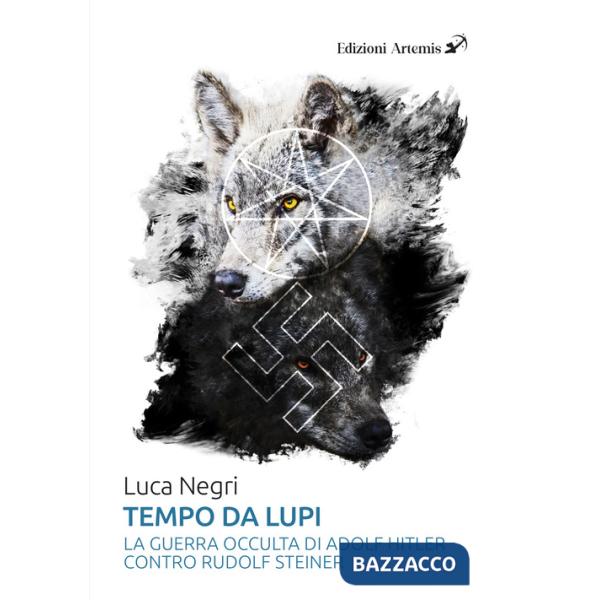 Tempo da lupi. La guerra occulta di Adolf Hitler contro Rudolf Steiner