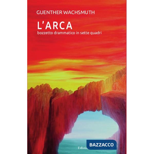 Arca. Bozzetto drammatico in sette quadri (L')