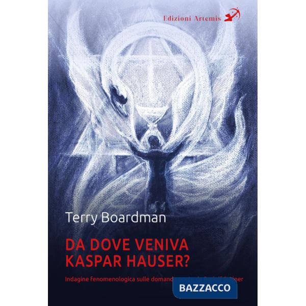 Da dove veniva Kaspar Hauser? Indagine fenomenologica sulle domande poste da Rudolf Steiner