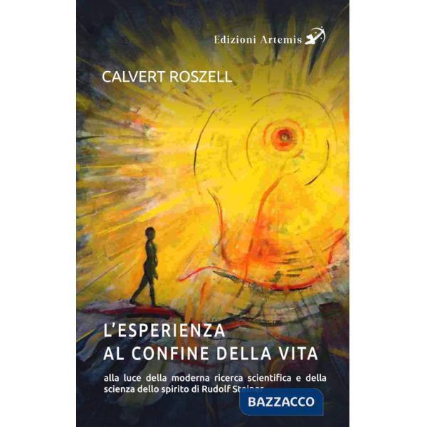 Esperienza al confine della vita alla luce della moderna ricerca scientifica e della scienza dello spirito di Rudolf Steiner (L'