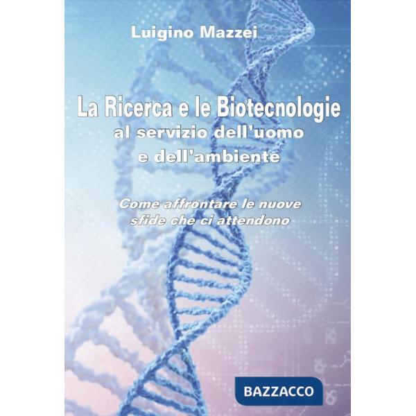 Ricerca e le biotecnologie al servizio dell'uomo e dell'ambiente. Come affrontare le nuove sfide che ci attendono (La)