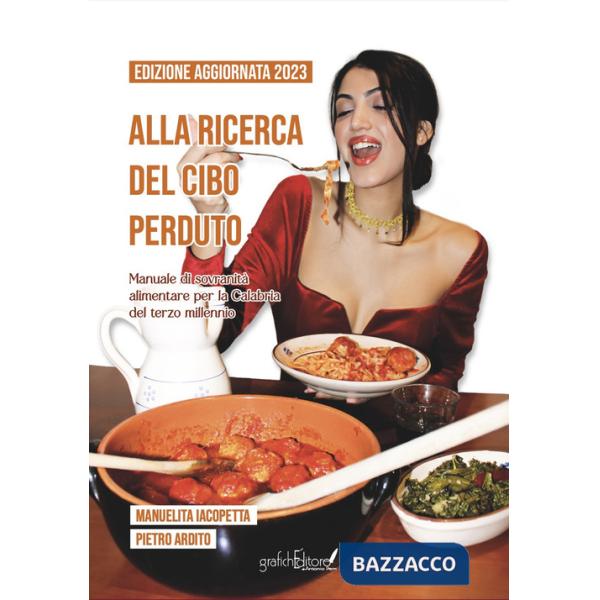 Alla ricerca del cibo perduto. Manuale di sovranità alimentare per la Calabria del terzo millennio. Nuova ediz.