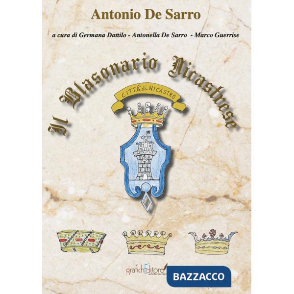 Blasonario Nicastrese. Profilo di alcune famiglie nobili e notabili, estinte e fiorenti, vissute in Nicastro tra il 1500 e il 18