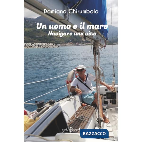 Uomo e il mare. Navigare una vita (Un)