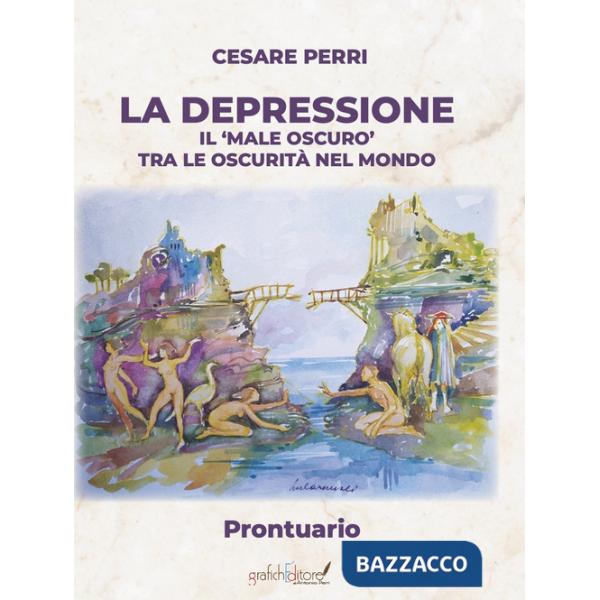 Depressione. Il «male oscuro» tra le oscurità nel mondo. Prontuario (La)
