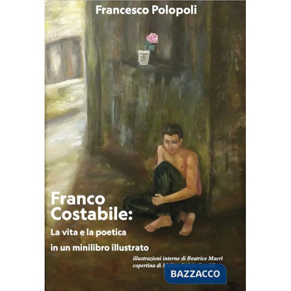 Franco Costabile: la vita e la poetica in un minilibro illustrato. Ediz. illustrata