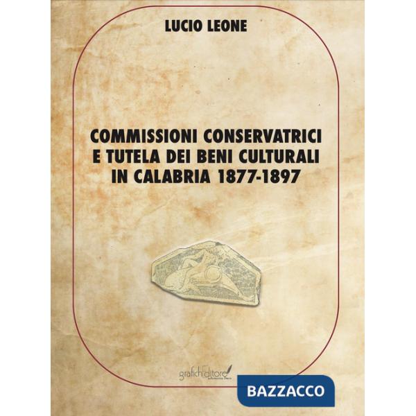 Commissioni conservatrici e tutela dei beni culturali in Calabria 1877-1897. Ediz. per la scuola