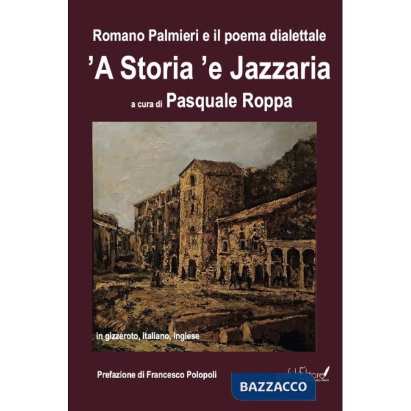 Romano Palmieri e il poema dialettale «'A storia 'e Jazzaria» in gizzeroto, italiano, inglese. Ediz. bilingue