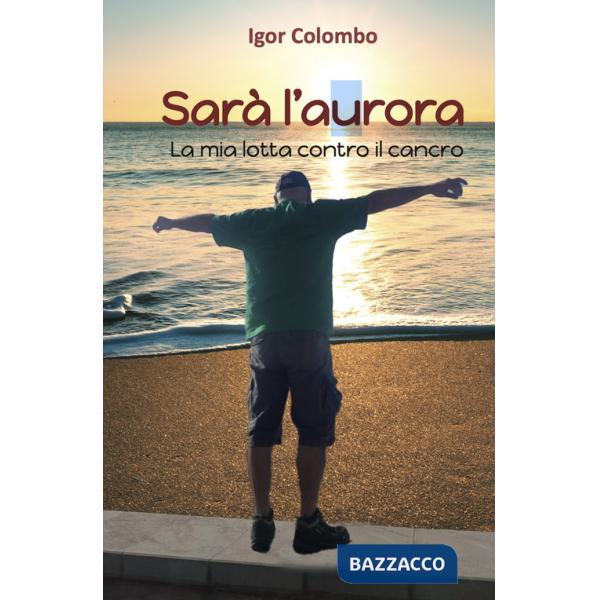 Sarà l'Aurora. La mia lotta contro il cancro