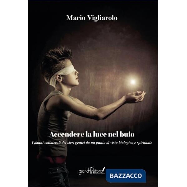 Accendere la luce nel buio. I danni collaterali dei sieri genici da un punto di vista biologico e spirituale